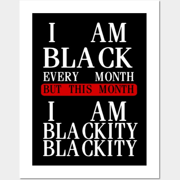 I AM BLACK EVERY MONTH Wall Art by ERRAMSHOP